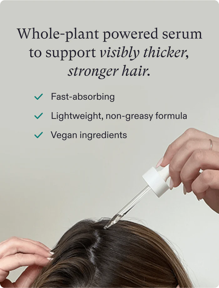 whole plant powered serum to support visibly thicker stronger hair. fast-absorbing, lightweight, non-greasy formula, vegan ingredients